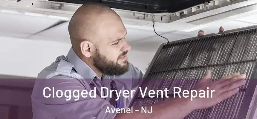  Clogged Dryer Vent Repair Avenel - NJ