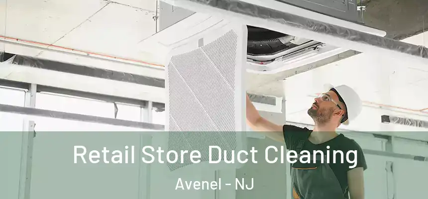  Retail Store Duct Cleaning Avenel - NJ