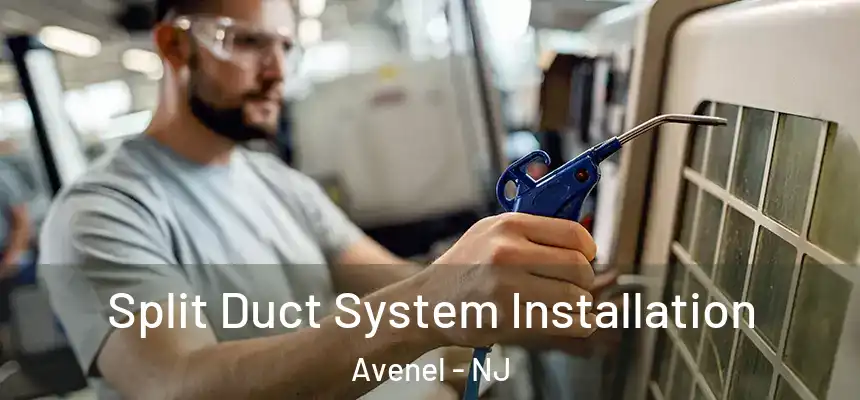  Split Duct System Installation Avenel - NJ